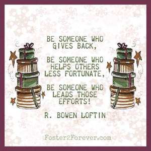 Be someone who gives back, Be someone who helps others less fortunate ...