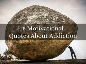 Motivational Quotes About Addiction