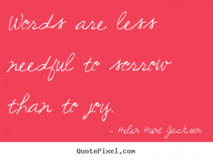 ... needful to sorrow than to joy. Helen Hunt Jackson motivational quote