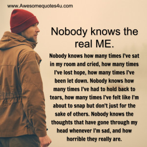 nobody knows the real me nobody knows how many times i ve sat in my ...