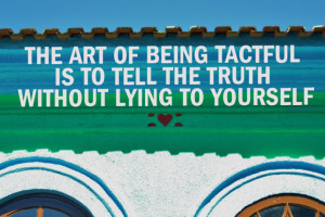 quote-the-art-of-being-tactful-is-to-tell-the-truth