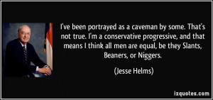 ve been portrayed as a caveman by some. That's not true. I'm a ...