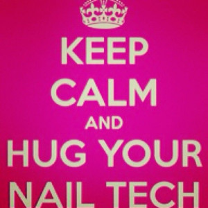 Keep Calm and Hug Your Nail Tech