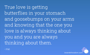 True love is getting butterflies in your stomach and goosebumps on ...