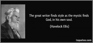The great writer finds style as the mystic finds God, in his own soul ...
