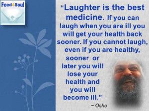 Osho quotes on Laughter: Laughter is the best medicine. If you can ...