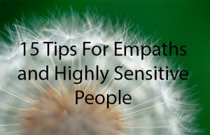15 Tips For Empaths and Highly Sensitive People