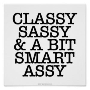 Classy Sassy And A Bit Smart Assy Poster by girlygirlgraphics at ...