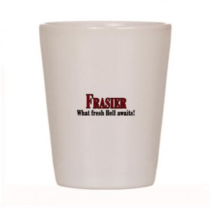 Love Frasier and his quotes! CafePress has the best selection of ...