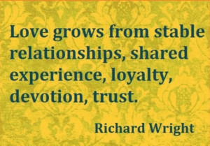 Love grows from stable relationships, shared experience, loyalty ...
