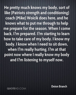 knows my body, sort of like (Patriots strength and conditioning) coach ...