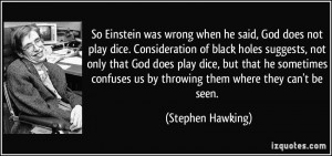 when he said, God does not play dice. Consideration of black holes ...