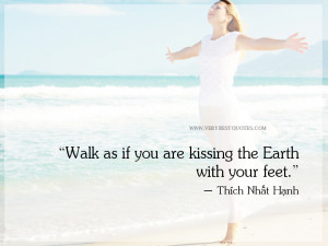 Thich Nhat Hanh quotes on mindfulness -Walk as if you are kissing the ...