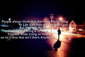 People always think that the most Painful thing in Life is to Lose the ...