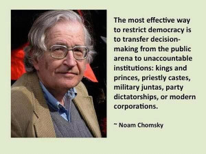 unaccountable institutions...Noam Chomsky.