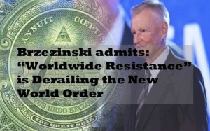 Brzezinski admits: “Worldwide Resistance” is Derailing the New ...