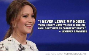funny-jennifer-lawrence-quote-never-leave-house-film-movie-actress ...