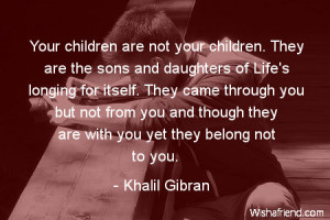 children-Your children are not your children. They are the sons and ...