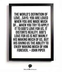 John Piper quote about God's love for us (Click through for a slightly ...