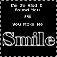 you make me smile quotes photo: IM SO GLAD I FOUND YOU YOU MAKE ME ...