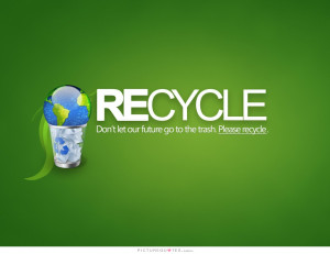 Future Quotes Go Green Quotes Recycle Quotes