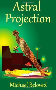 astral projection by michael beloved more astral travel astral ...