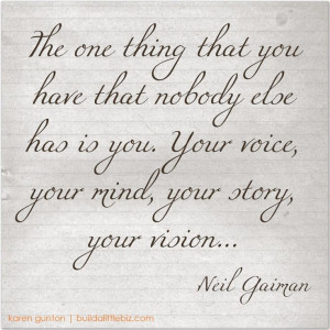 And there is only one of you. If you don't do it --- no one will ...
