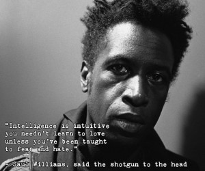 Saul Williams quote: “Intelligence is intuitive you needn’t learn ...