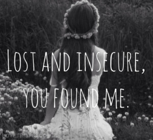 Lost and insecure, you found me