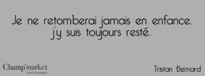 ... jamais en enfance, j'y suis toujours resté.