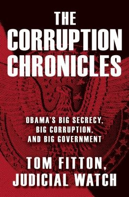 ... Obama's Big Secrecy, Big Corruption, and Big Government, by Tom Fitton