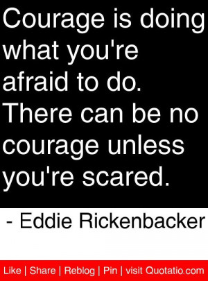 ... courage unless you re scared eddie rickenbacker # quotes # quotations