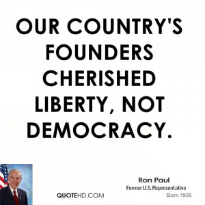 Our country's founders cherished liberty, not democracy.