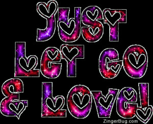 Glitter Graphic Comment: Just Let Go And Love Glitter Text With Hearts