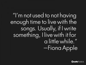 not used to not having enough time to live with the songs. Usually ...