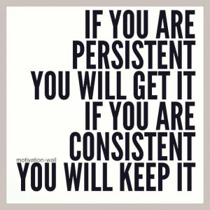 Consistency is key !