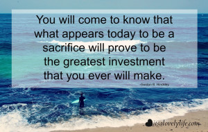 What appears today to be a sacrifice will prove to be the greatest ...