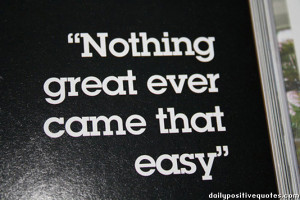 Nothing great ever came that easy