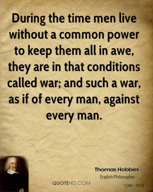 During the time men live without a common power to keep them all in ...
