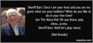 Sheriff Bart: Since I am your host and you are my guest what are your ...