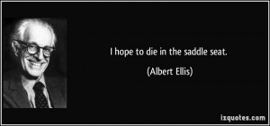 quote-i-hope-to-die-in-the-saddle-seat-albert-ellis-57302.jpg