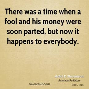 There was a time when a fool and his money were soon parted, but now ...