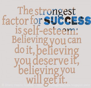 The strongest factor for success is self-esteem: Believing you can do ...