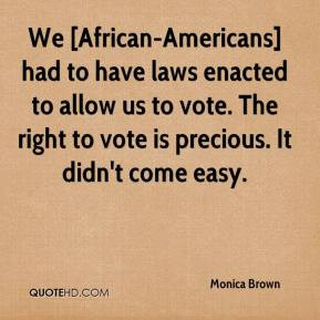 We [African-Americans] had to have laws enacted to allow us to vote ...