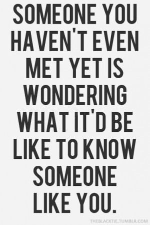 ... Met Yet Is Wondering What It’s Be Like To Know Someone Like You