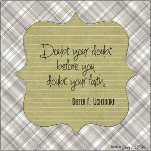 LDS #Young Women #Quotes #Faith #DieterUchtdorf #Prophets