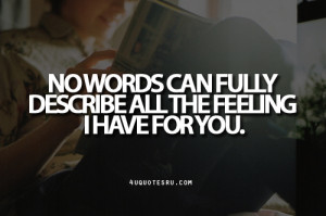 ... Fully Describe All The Feeling I Have For You ~ Inspirational Quote