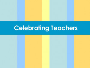Celebrating Teachers - Quotes of Appreciation