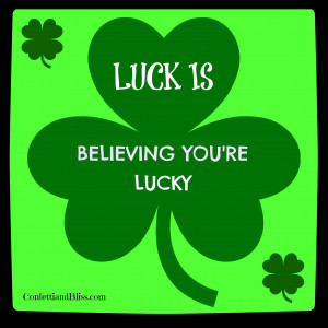 St. Patrick’s Day Quote: Luck is Believing You’re Lucky