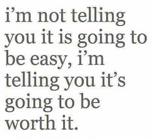 It's going to be worth it